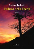 L' albero della libertà di Andrea Federici edito da Araba Fenice