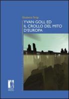 Yvan Goll ed il crollo del mito d'Europa di Elisabetta Terigi edito da Firenze University Press