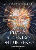L' uomo al centro dell'universo di Vincenzo Castaldo edito da Sensoinverso Edizioni