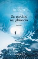 Un cerchio nel ghiaccio di Giorgio Brunialti edito da LuoghInteriori
