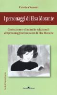 I personaggi di Elsa Morante. Costruzione e dinamiche relazionali dei personaggi nei romanzi di Elsa Morante di Caterina Sansoni edito da Guida