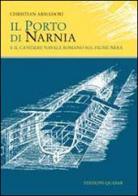Il porto di Narnia e il cantiere navale romano sul fiume Nera di Christian Armadori edito da Quasar