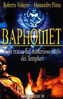 Baphomet. Sulle tracce del misterioso idolo dei templari di Roberto Volterri, Alessandro Piana edito da SugarCo