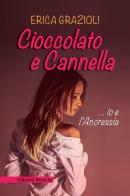 Cioccolato e cannella ...io e l'anoressia di Erica Grazioli edito da Edizioni Selecta