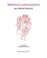 Memoria e antirazzismo. Per Miklós Radnóti di Miklós Radnóti edito da Arcipelago Edizioni