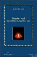 Pensieri vari tra sentimento, ragione e fede di Santino Cavaciuti edito da Le Mani-Microart'S
