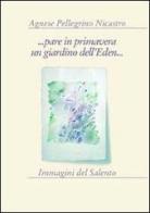 ... Pare in primavera un giardino dell'eden... di Agnese Pellegrino Nicastro edito da Manni
