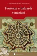 Fortezze e baluardi veneziani di Francesco Boni De Nobili, Michele Rigo, Michele Zanchetta edito da De Bastiani