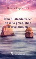 Echi di mediterraneo da mito greco-latino al cristianesimo di Ornella Cappuccini edito da Unigester