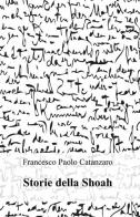 Storie della Shoah di Francesco Paolo Catanzaro edito da ilmiolibro self publishing