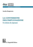 La conversione dell'impugnazione. Un istituto da ripensare di Annalisa Mangiaracina edito da Giappichelli