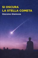 Si oscura la stella cometa di Giacomo Giannone edito da ilmiolibro self publishing