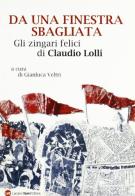 Da una finestra sbagliata. Gli zingari felici di Claudio Lolli di Gianluca Veltri edito da Vanni