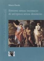 Sintomi senza inconscio di un'epoca senza desiderio di Marco Focchi edito da Antigone