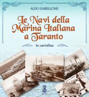 Le navi della marina italiana a Taranto in cartolina di Aldo Gabellone edito da Archita