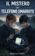 Il mistero del telefono smarrito di Dolce Maurizio edito da StreetLib