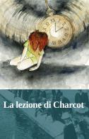 La lezione di Charcot di Luca Pratticò edito da GD Edizioni