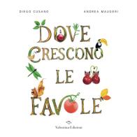 Dove crescono le favole. Ediz. a colori di Andrea Maugeri edito da Valentina Edizioni