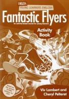 Fantastic flyers. Activity book. Per la Scuola elementare di Viv Lambert, Cheryl Pelteret edito da Delta Publishing
