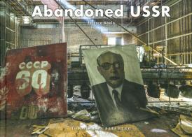 Abandoned URSS. Ediz. illustrata di Terence Abela edito da Jonglez