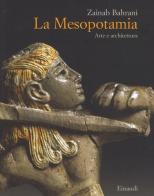La Mesopotamia. Arte e architettura. Ediz. a colori di Zainab Bahrani edito da Einaudi