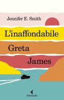 L' inaffondabile Greta James di Jennifer E. Smith edito da Feltrinelli