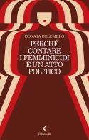 Perché contare i femminicidi è un atto politico di Donata Columbro edito da Feltrinelli
