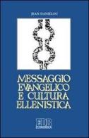 Messaggio evangelico e cultura ellenistica di Jean Daniélou edito da EDB