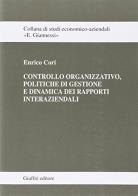 Controllo organizzativo, politiche di gestione e dinamica dei rapporti interaziendali di Enrico Cori edito da Giuffrè