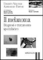 Il melanoma. Diagnosi e trattamento specialistico di Umberto Veronesi, Alessandro Testori edito da Elsevier