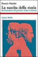 La nascita della storia. La formazione del pensiero storico in Grecia di François Châtelet edito da edizioni Dedalo