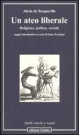 Un ateo liberale. Religione, politica, società di Alexis de Tocqueville edito da edizioni Dedalo
