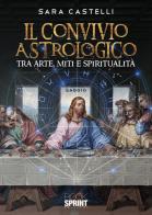 Il convivio astrologico. Tra arte, miti e spiritualità di Sara Castelli edito da Booksprint