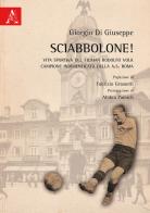 Sciabbolone! Vita sportiva del fiuman Rodolfo Volk, campione indimenticato della A.S. Roma di Giorgio Di Giuseppe edito da Aracne