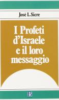 I profeti d'Israele e il loro messaggio di José Luis Sicre Diaz edito da Borla