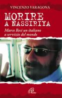 Morire a Nassiriya. Marco Beci un italiano a servizio del mondo di Vincenzo Varagona edito da Paoline Editoriale Libri