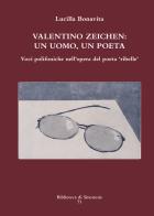 Valentino Zeichen: un uomo, un poeta. Voci polifoniche nell'opera del poeta «ribelle» di Lucilla Bonavita edito da Sinestesie
