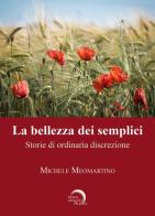 La bellezza dei semplici. Storie di ordinaria discrezione di Michele Meomartino edito da Mondo Nuovo