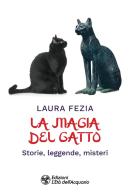 La magia del gatto. Storie, leggende, misteri di Laura Fezia edito da L'Età dell'Acquario