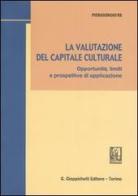 La valutazione del capitale culturale. Opportunità, limiti e prospettive di applicazione di Piergiorgio Re edito da Giappichelli