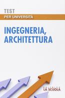 Test per università. Ingegneria, architettura edito da La Scuola SEI