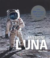Missione Luna. Tutti i segreti di un viaggio indimenticabile di Alan Dyer edito da Touring