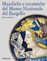 Maioliche e ceramiche del Museo nazionale del Bargello di Marino Marini edito da Allemandi
