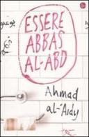 Essere Abbas Al-Abd di Ahmad Al-'Aidy edito da Il Saggiatore