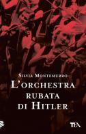 L' orchestra rubata di Hitler di Silvia Montemurro edito da TEA