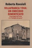 Villafranca 1944. Un omicidio dimenticato. Con il giornale del 14 ottobre 1934, Numero Unico: «Il nuovo campanile di Villafranca di Forlì» di Roberta Ravaioli edito da Edizioni della Meridiana