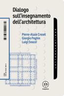 Dialogo sull'insegnamento dell'architettura di Pierre-Alain Croset, Giorgio Peghin, Luigi Snozzi edito da LetteraVentidue