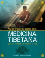 Guida pratica ai segreti della medicina tibetana. Manuale completo di diagnosi e cura di Thomas Dunkenberger edito da Edizioni Il Punto d'Incontro