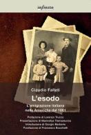L' esodo. L'emigrazione italiana nelle Americhe dal 1861 di Claudio Falleti edito da Infinito Edizioni