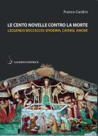 Le cento novelle contro la morte. Leggendo Boccaccio: epidemia, catarsi, amore di Franco Cardini edito da Salerno Editrice